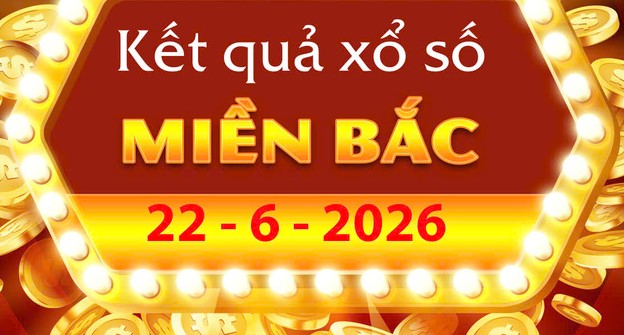 Xem Kết Quả xổ số miền Bắc ngày 22/6/2026: Lịch quay thưởng và cách đổi số trúng