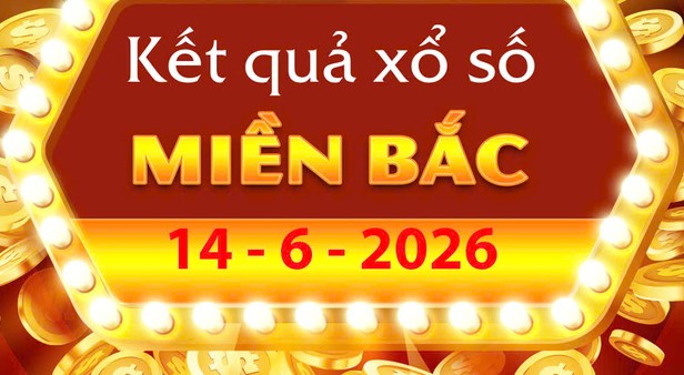 Trực tiếp Kết Quả xổ số miền Bắc ngày 14/6/2026 – XSMB Chủ Nhật