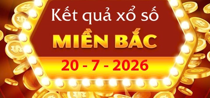 Thông Tin Kết Quả xổ số miền Bắc ngày 20/7 Vừa Cập Nhật Từ XSKT