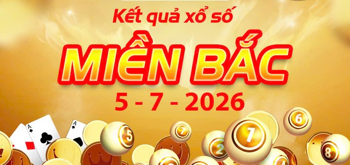 Cập nhật chủ nhật: Xem trực tuyến bảng Kết Quả xổ số miền Bắc ngày 5/7/2026 mới nhất