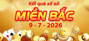 Tra cứu Kết Quả xổ số miền Bắc ngày 9/7/2026: Kết quả XS miền Bắc thứ 5 hôm nay